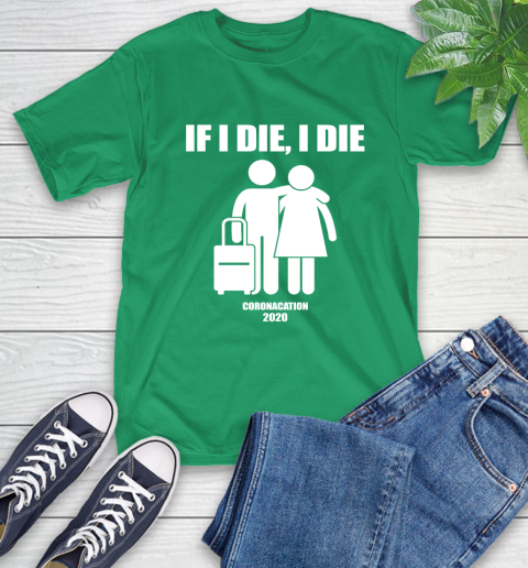 Coronacation If I Die I Die Shirt 8