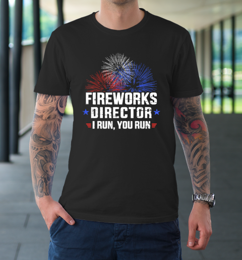Funny 4th of July Fireworks director I run you run T Shirt T-Shirt