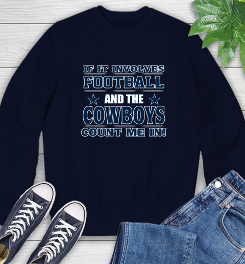 NFL If It Involves Football And The Dallas Cowboys Count Me In Sports Sweatshirt 3
