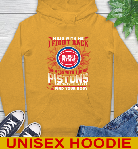 NBA Basketball Detroit Pistons Mess With Me I Fight Back Mess With My Team And They'll Never Find Your Body Shirt Hoodie 2
