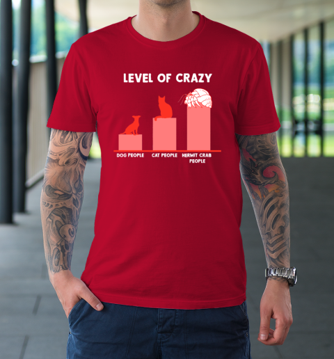 Level Of Crazy Dog People Cat People Hermit Crab People T-Shirt 8