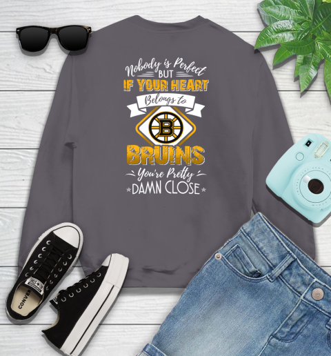 NHL Hockey Boston Bruins Nobody Is Perfect But If Your Heart Belongs To Bruins You're Pretty Damn Close Shirt Youth Sweatshirt 4