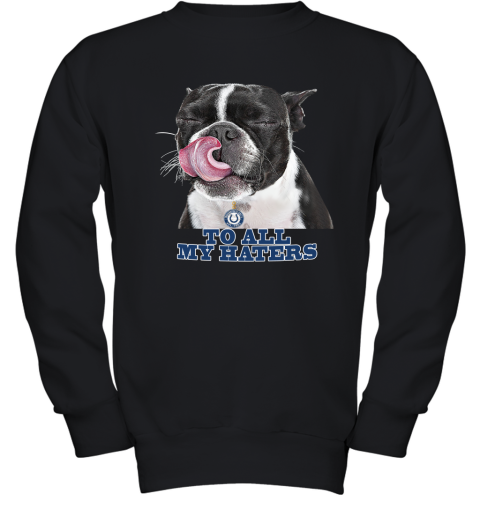 Indianapolis Colts To All My Haters Dog Licking Youth Sweatshirt