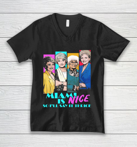 The Golden Girls Tshirt Miami Is Nice So I'll Say It Thrice V-Neck T-Shirt