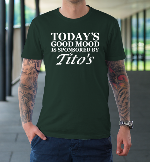 Today's Good Mood Is Sponsored By Tito's T-Shirt 3