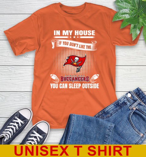 Tampa Bay Buccaneers NFL Football In My House If You Don't Like The Buccaneers You Can Sleep Outside Shirt T-Shirt 4