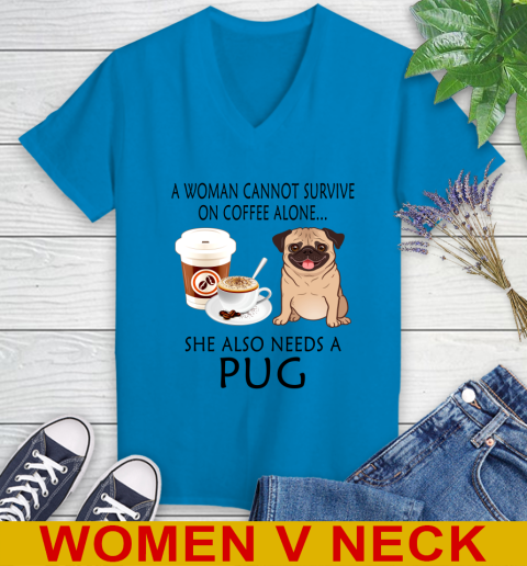 Women cannot survive on coffee alone she also need a PUG tshirt 65