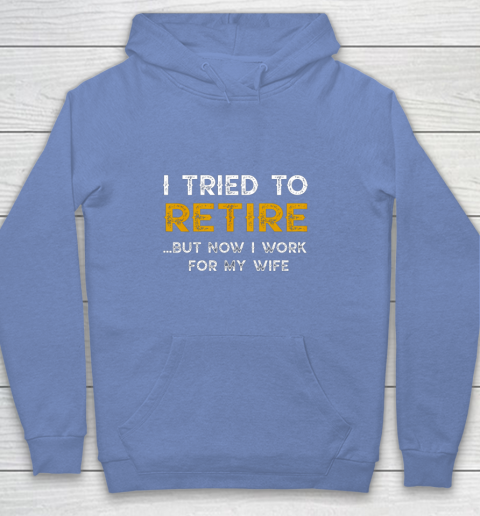 I Tried To Retire But Now I Work For My Wife Funny Youth Hoodie 8
