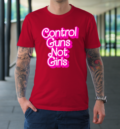 Control Guns Not Girls Womens Rights Feminist T-Shirt 8