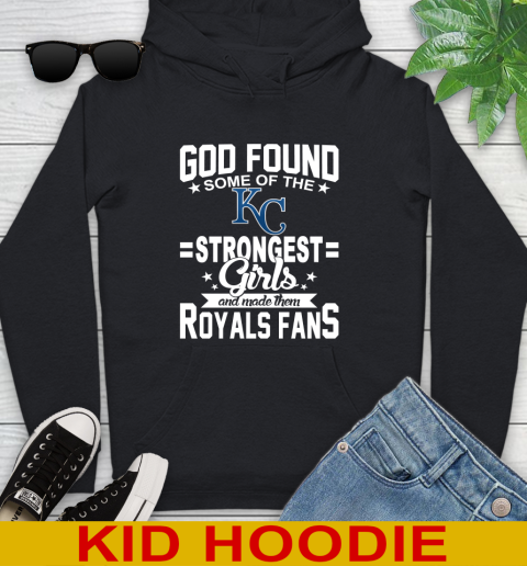 Kansas City Royals MLB Baseball God Found Some Of The Strongest Girls Adoring Fans Youth Hoodie