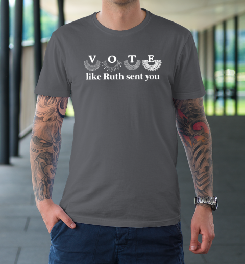 Vote Like Ruth Sent You T-Shirt 6