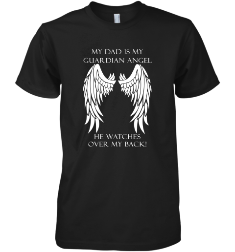 My Dad Is My Guardian Angel He Watches Over My Back Premium Men's T-Shirt