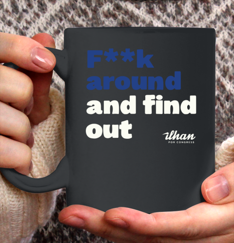 Ilhan Omar Shirt Fuck Around And Find Out Ceramic Mug 11oz 2
