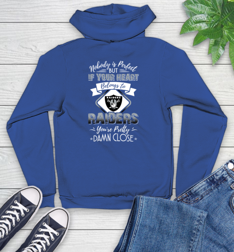 NFL Football Oakland Raiders Nobody Is Perfect But If Your Heart Belongs To Raiders You're Pretty Damn Close Shirt Youth Hoodie 9