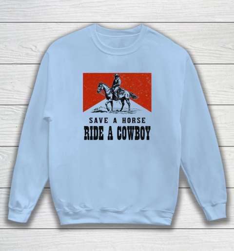 Save A Horse Ride A Cowboy Sweatshirt 4