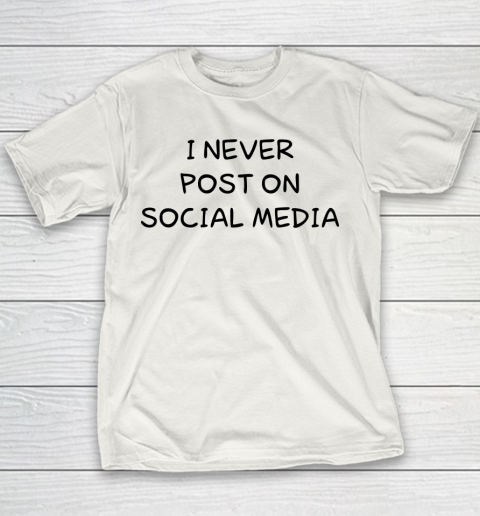 White Lie Shirt I Never Post On Social Media Funny Youth T-Shirt