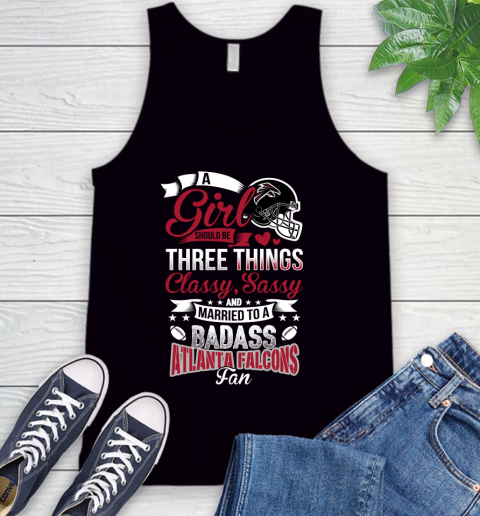 Atlanta Falcons NFL Football A Girl Should Be Three Things Classy Sassy And A Be Badass Fan Tank Top