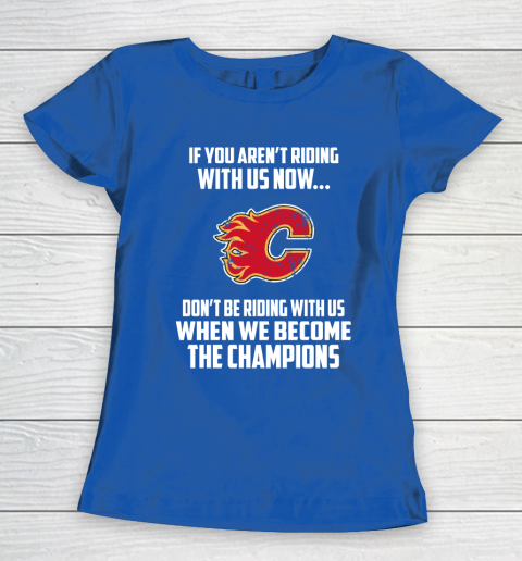 NHL Calgary Flames Hockey We Become The Champions Women's T-Shirt 8