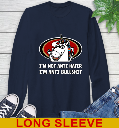 San Francisco 49ers NFL Football Unicorn I'm Not Anti Hater I'm Anti Bullshit Long Sleeve T-Shirt 4