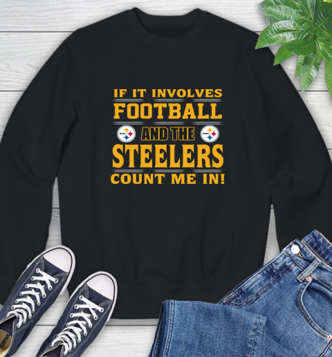 NFL If It Involves Football And The Pittsburgh Steelers Count Me In Sports Sweatshirt 2