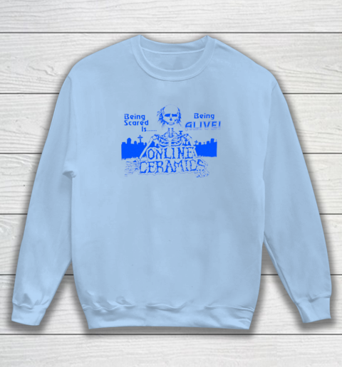 Being Scared Is Being Alive Sweatshirt 4