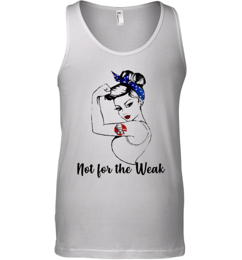 Strong Girl KFC Not For The Weak Tank Top