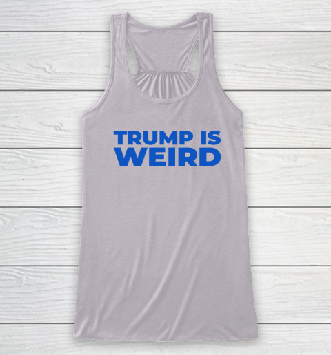 Trump Is Weird Racerback Tank 2