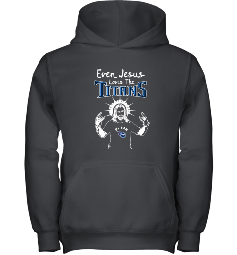 Even Jesus Loves The Titans #1 Fan Tennessee Titans Youth Hoodie
