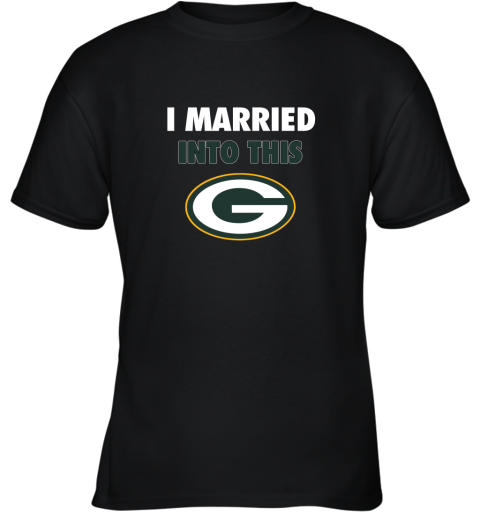 I Married Into This Green Bay Packers Football NFL Youth T-Shirt