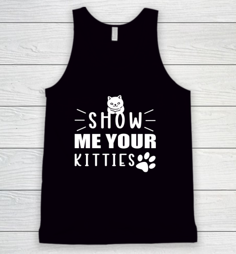 Kitten Show me your Kitties Cat Tank Top