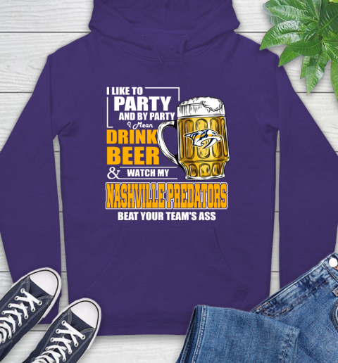 NHL I Like To Party And By Party I Mean Drink Beer And Watch My Nashville Predators Beat Your Team's Ass Hockey Hoodie 5