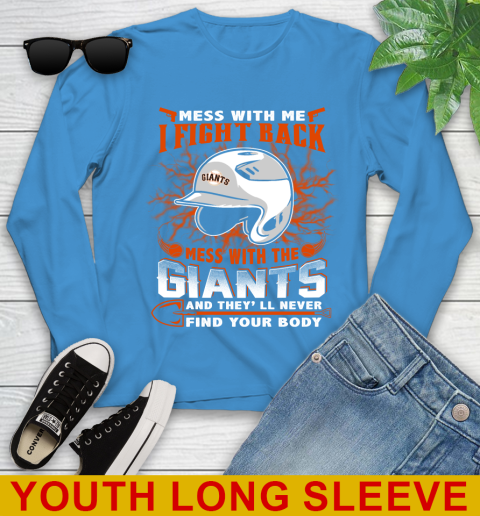 MLB Baseball San Francisco Giants Mess With Me I Fight Back Mess With My Team And They'll Never Find Your Body Shirt Youth Long Sleeve 8