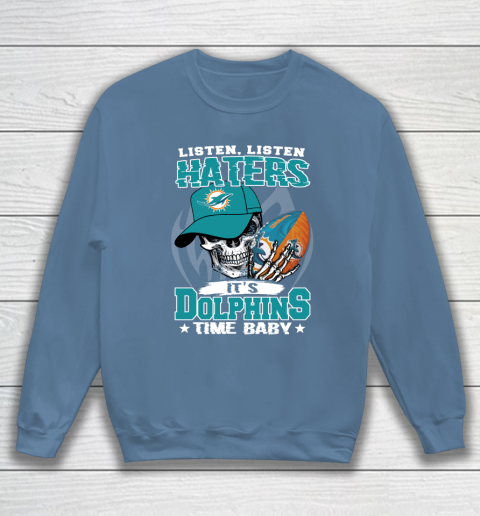Listen Haters It is DOLPHINS Time Baby NFL Sweatshirt 6