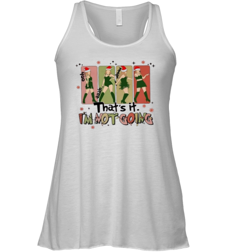 That's It I'm Not Going Taylor Grinch Racerback Tank