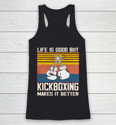 Life is good but Kickboxing makes it better Racerback Tank