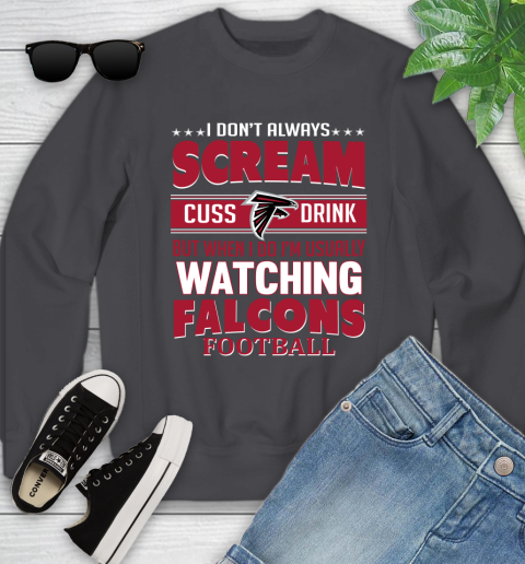 Atlanta Falcons NFL Football I Scream Cuss Drink When I'm Watching My Team Youth Sweatshirt 5