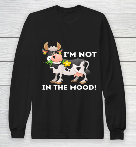 I m Not In The Mood Cow Lover Famer Cattle Ranch Farming Long Sleeve T-Shirt