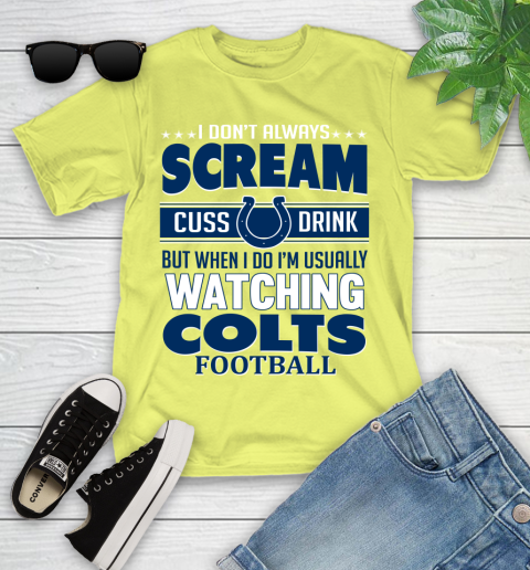 Indianapolis Colts NFL Football I Scream Cuss Drink When I'm Watching My Team Youth T-Shirt 10