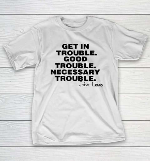 Good Trouble Necessary Trouble John Lewis T-Shirt