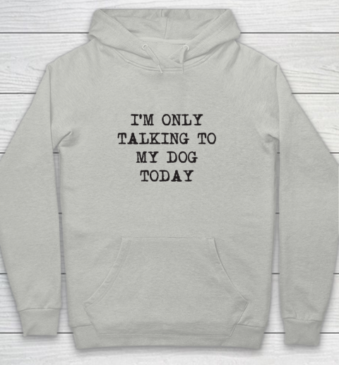 Im Only Talking To My Dog Today Youth Hoodie