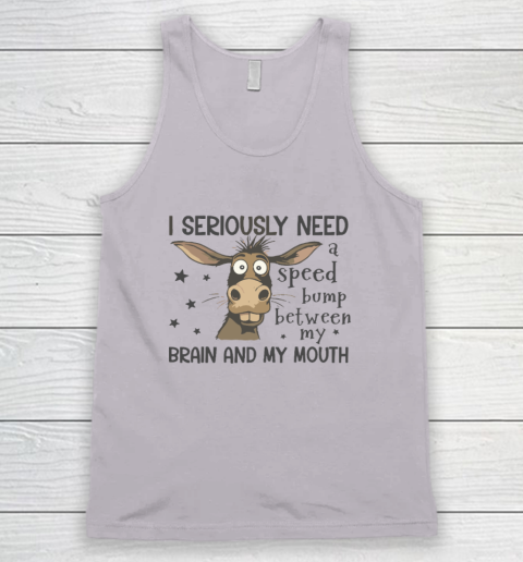 I Seriously Need A Speed Bump Between My Brain And My Mouth Tank Top 2