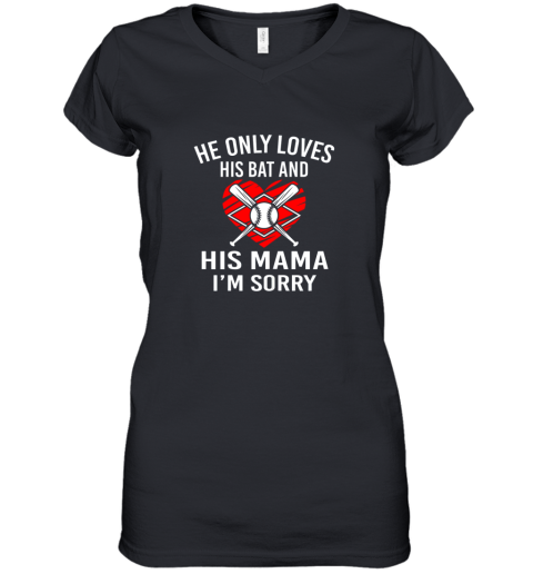 Womens He Only Loves His Bat And His Mama I'm Sorry Baseball Mother Women's V-Neck T-Shirt