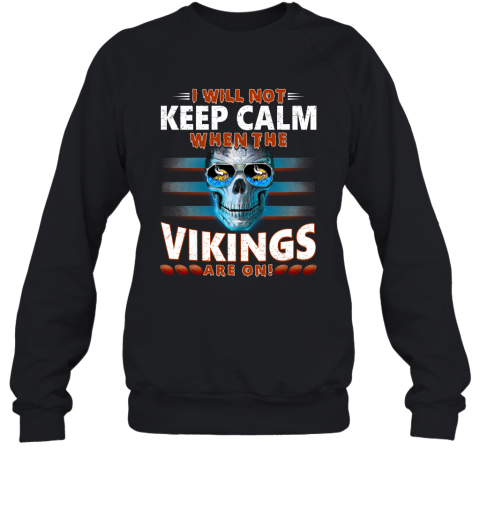 NFL I Will Not Keep Calm When The Minnesota Vikings Are On Skull Football Sports pxz9AlCrP8Q sweatshirt 35 95 151514 front black