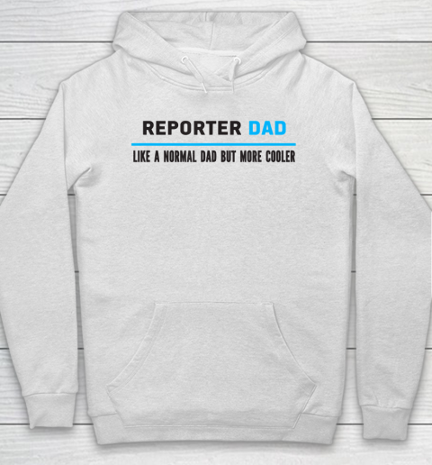 Father gift shirt Mens Reporter Dad Like A Normal Dad But Cooler Funny Dad's T Shirt Hoodie