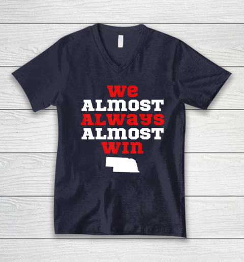 We Almost Always Almost Win Funny Nebraska Football Fans V-Neck T-Shirt 2
