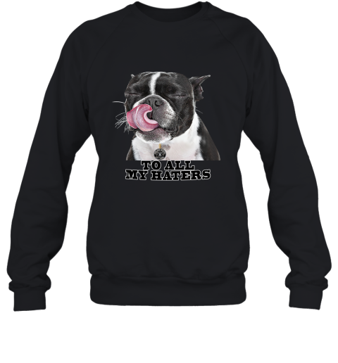 Oakland Raiders To All My Haters Dog Licking Sweatshirt