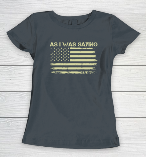 As I Was Saying Funny Political Trump 2024 Election Women's T-Shirt 3