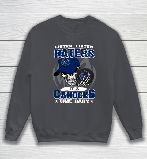 Listen Haters It is CANUCKS Time Baby NHL Sweatshirt 4
