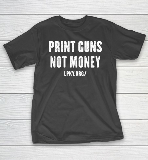Print guns not money shirt T-Shirt