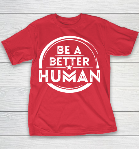 Be A Better Human Shirt Youth T-Shirt 7